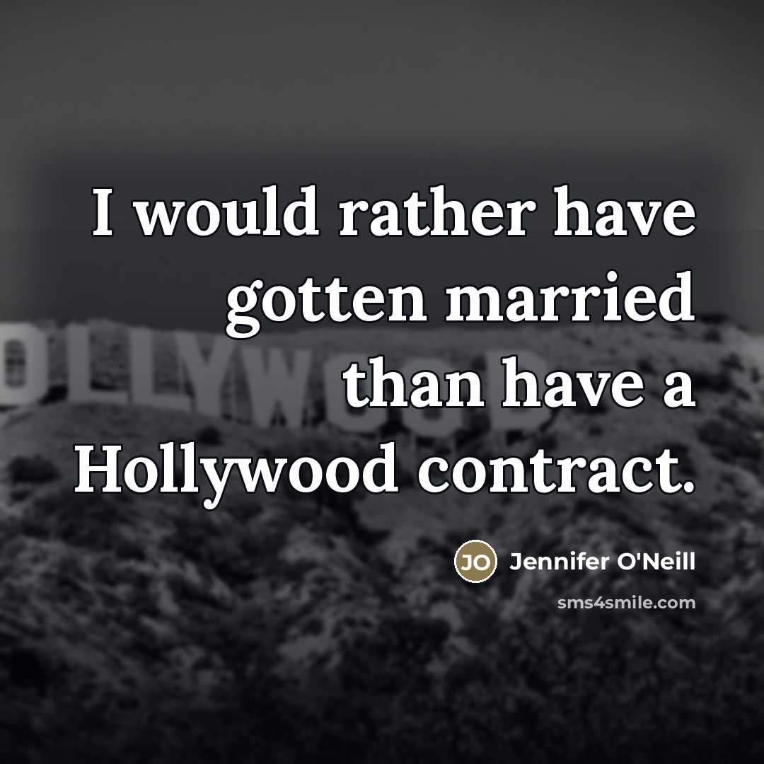 “I would rather have gotten married than have a Hollywood…” quote by Jennifer O'Neill