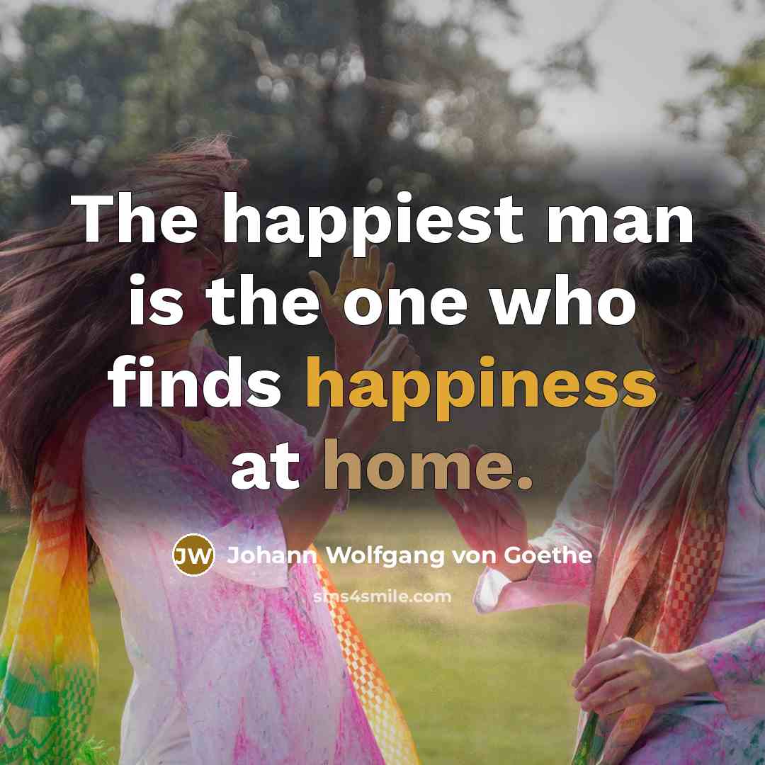 “The happiest man is the one who finds happiness at…” quote by Johann Wolfgang von Goethe