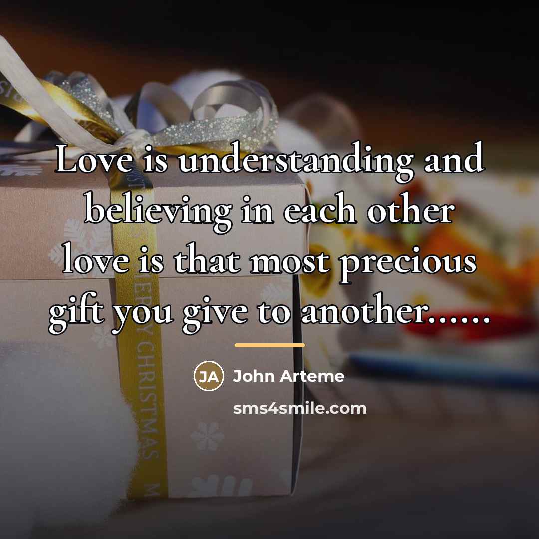 “Love is understanding and believing in each other love is…” quote by John Arteme