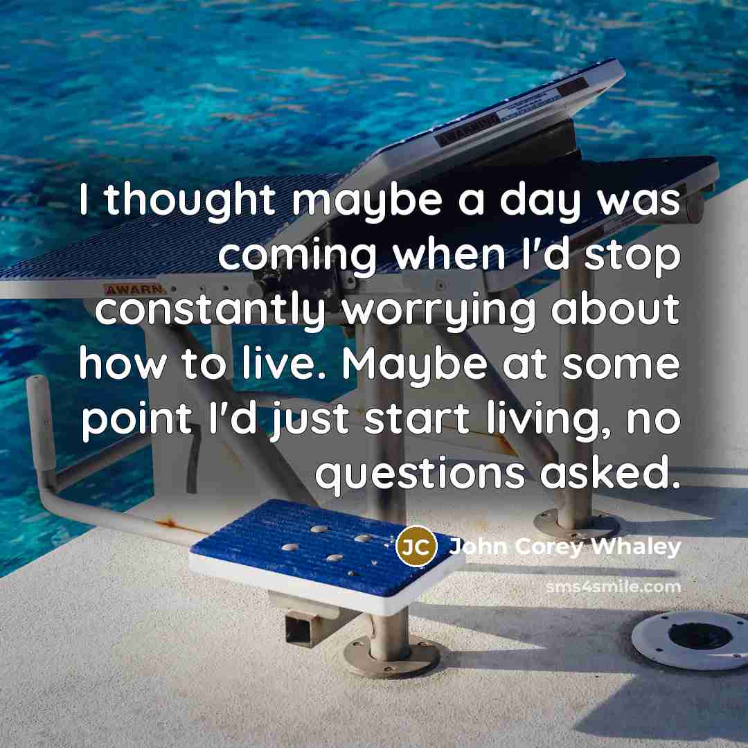 “I thought maybe a day was coming when I'd stop…” quote by John Corey Whaley