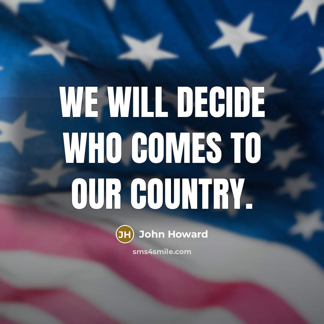 “We will decide who comes to our country.” quote by John Howard