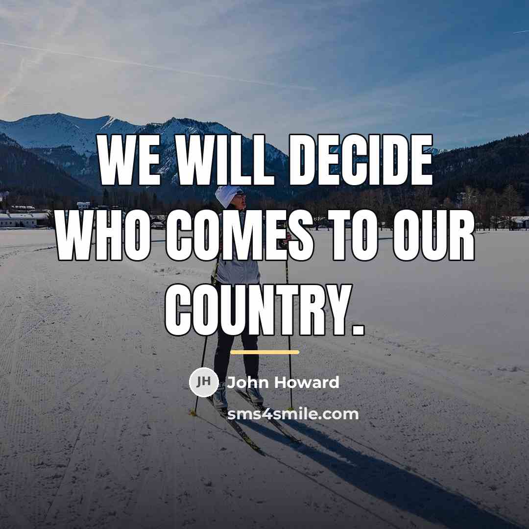 “We will decide who comes to our country.…” quote by John Howard