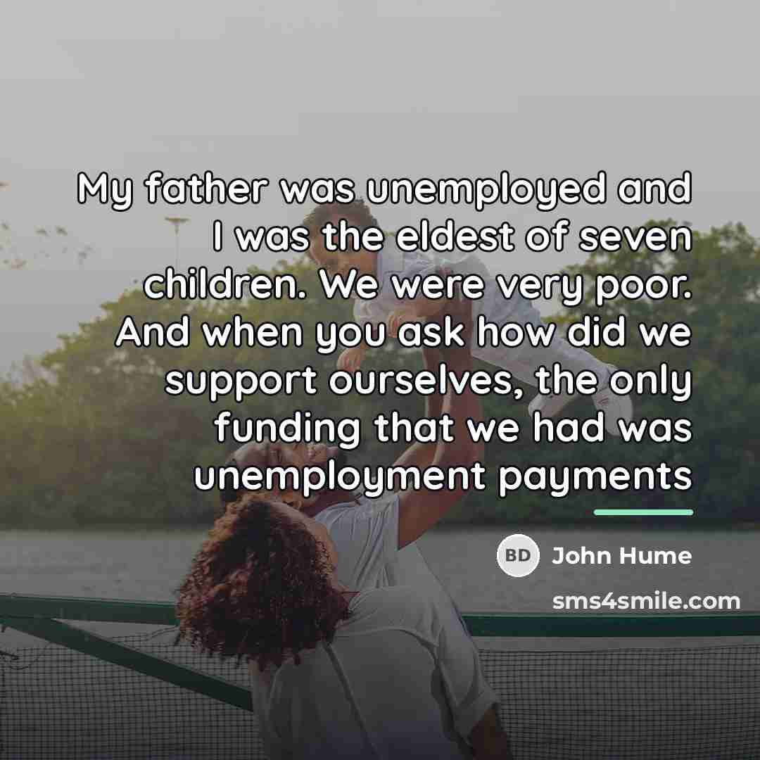 “My father was unemployed and I was the eldest of…” quote by John Hume