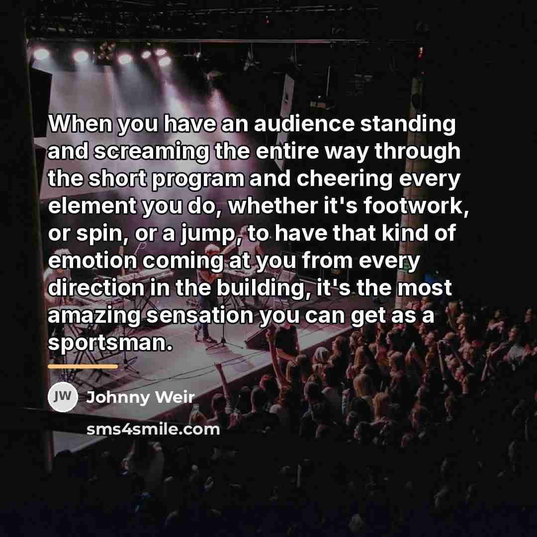 “When you have an audience standing and screaming the entire…” quote by Johnny Weir
