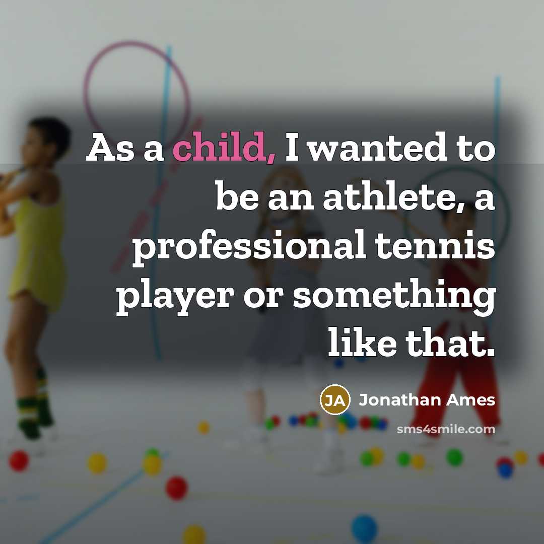 “As a child, I wanted to be an athlete, a…” quote by Jonathan Ames