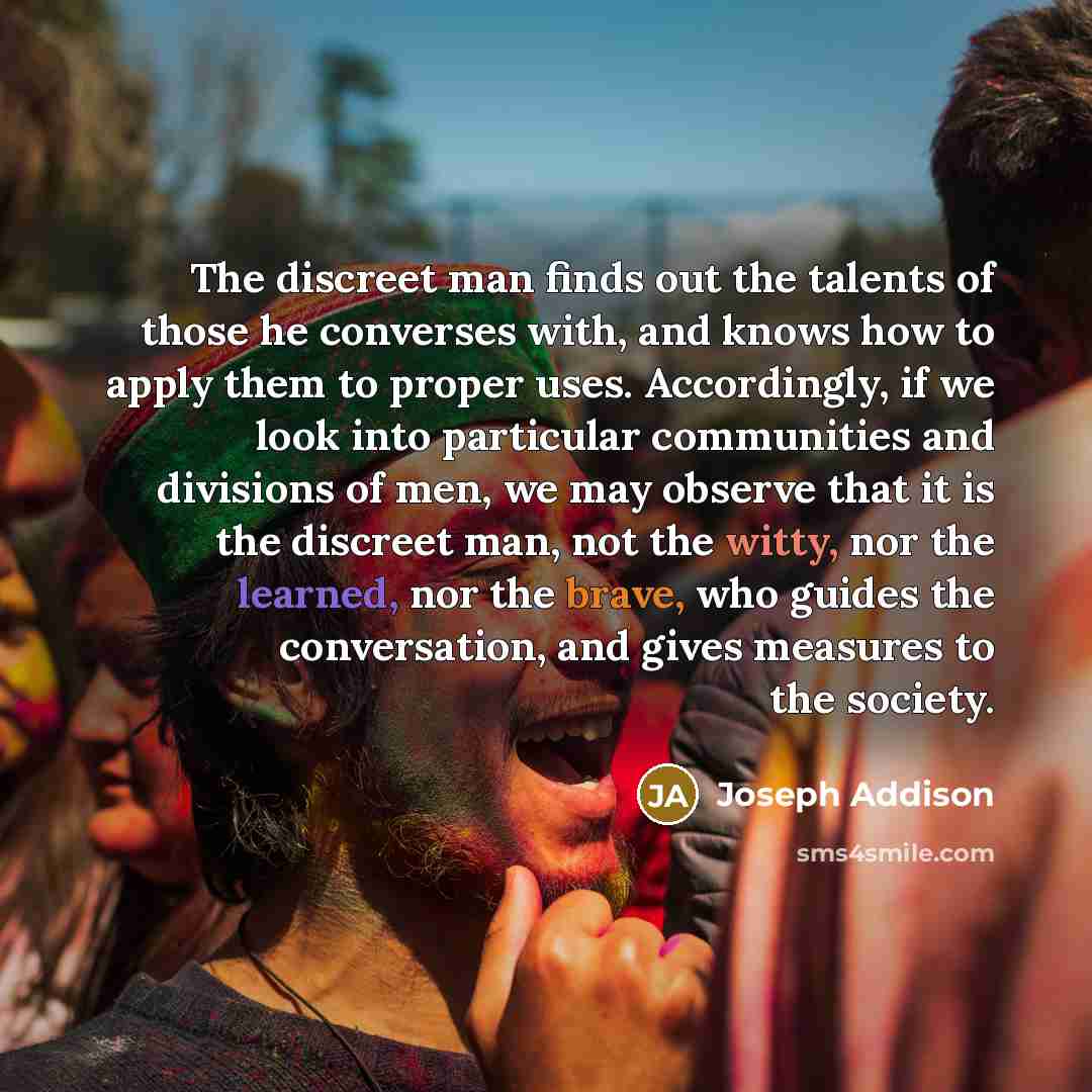 “The discreet man finds out the talents of those he…” quote by Joseph Addison