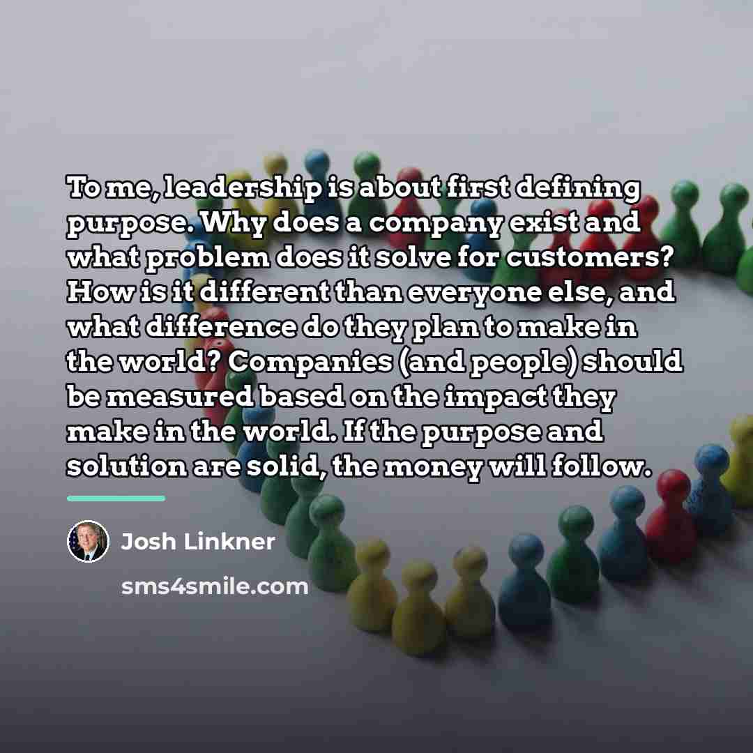 “To me, leadership is about first defining purpose. Why does…” quote by Josh Linkner