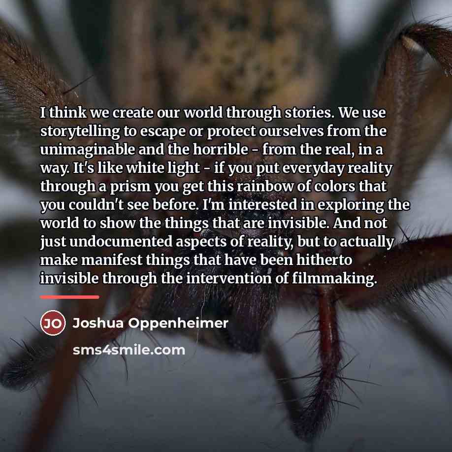 “I think we create our world through stories. We use…” quote by Joshua Oppenheimer