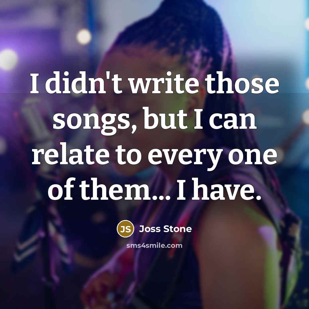 “I didn't write those songs, but I can relate to…” quote by Joss Stone
