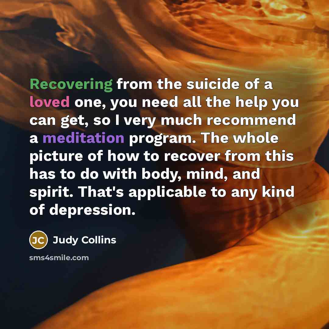 “Recovering from the suicide of a loved one, you need…” quote by Judy Collins