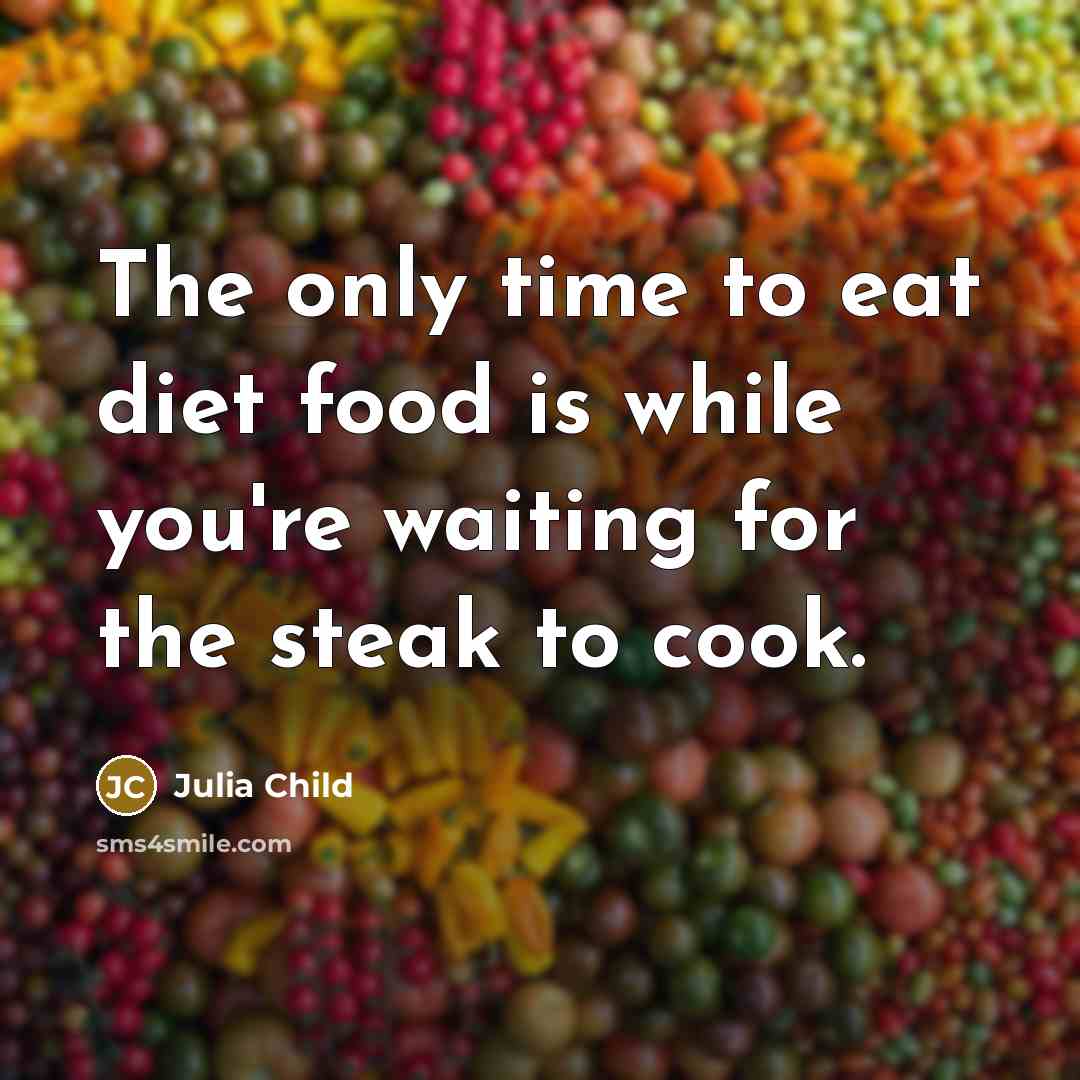 “The only time to eat diet food is while you're…” quote by Julia Child