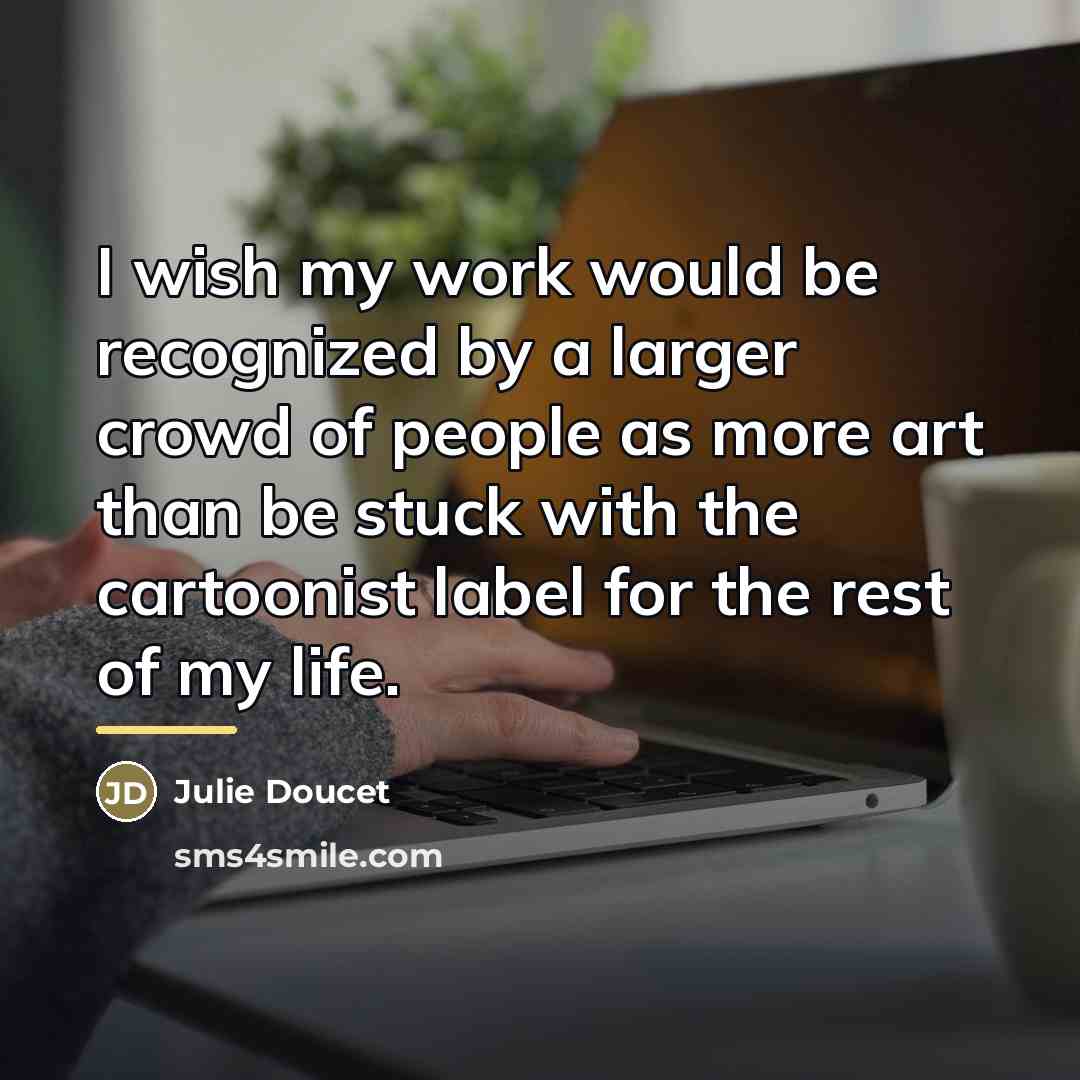 “I wish my work would be recognized by a larger…” quote by Julie Doucet