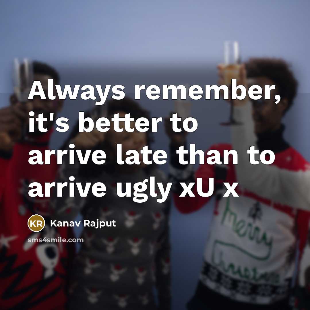 “Always remember, it's better to arrive late than to arrive…” quote by Kanav Rajput