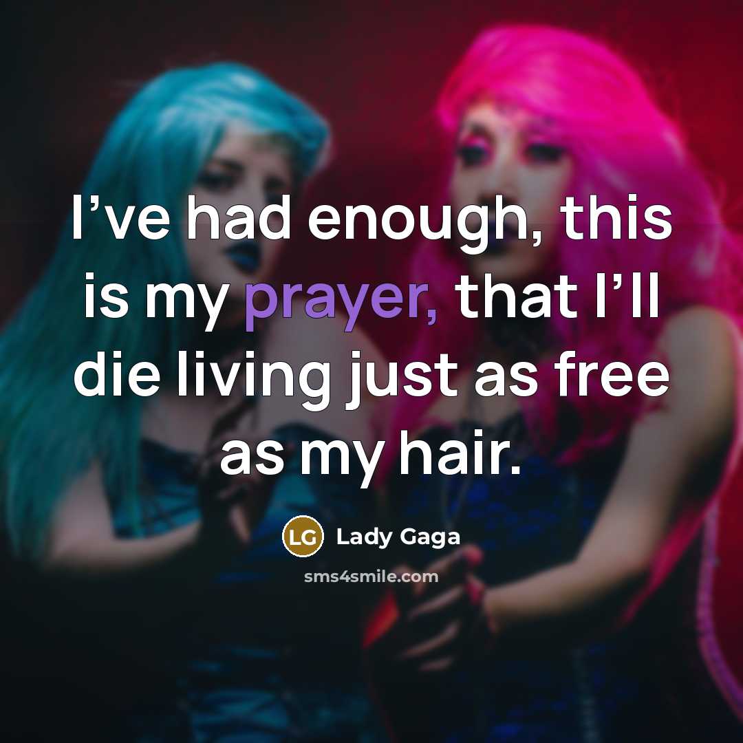 “I’ve had enough, this is my prayer, that I’ll die…” quote by Lady Gaga