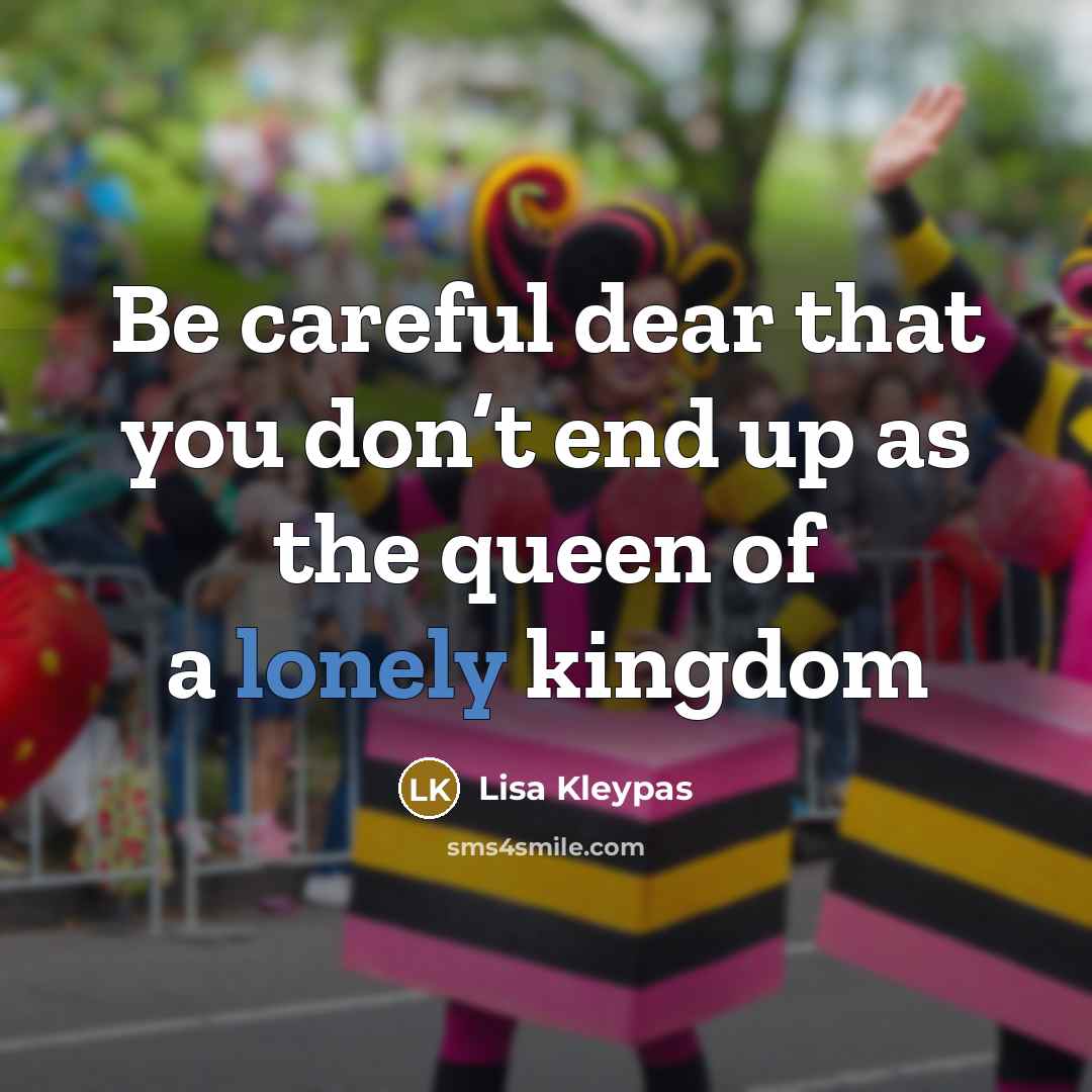 “Be careful dear that you don’t end up as the…” quote by Lisa Kleypas
