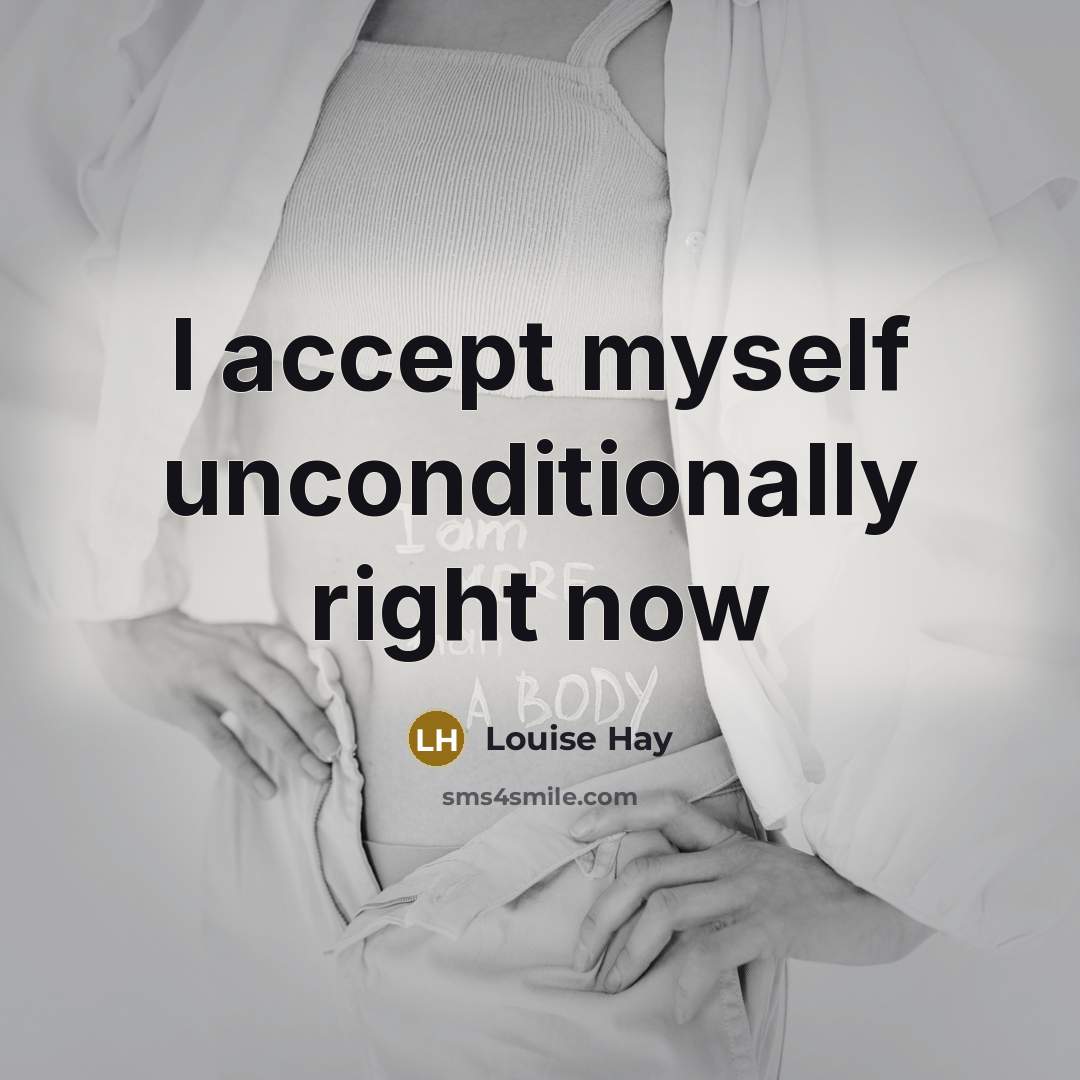 “I accept myself unconditionally right now…” quote by Louise Hay