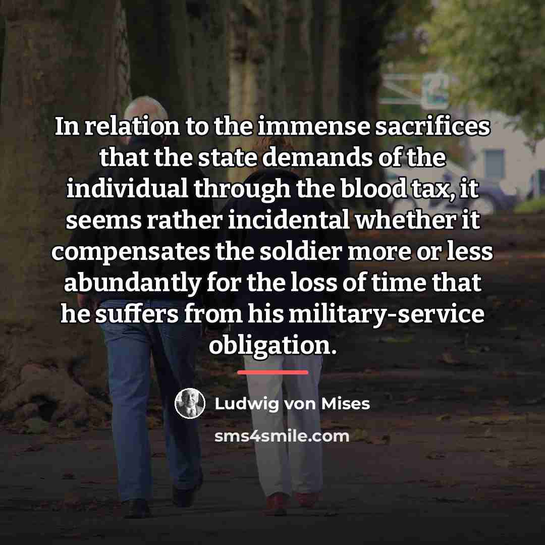 “In relation to the immense sacrifices that the state demands…” quote by Ludwig von Mises
