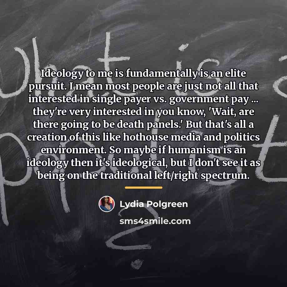 “Ideology to me is fundamentally is an elite pursuit. I…” quote by Lydia Polgreen