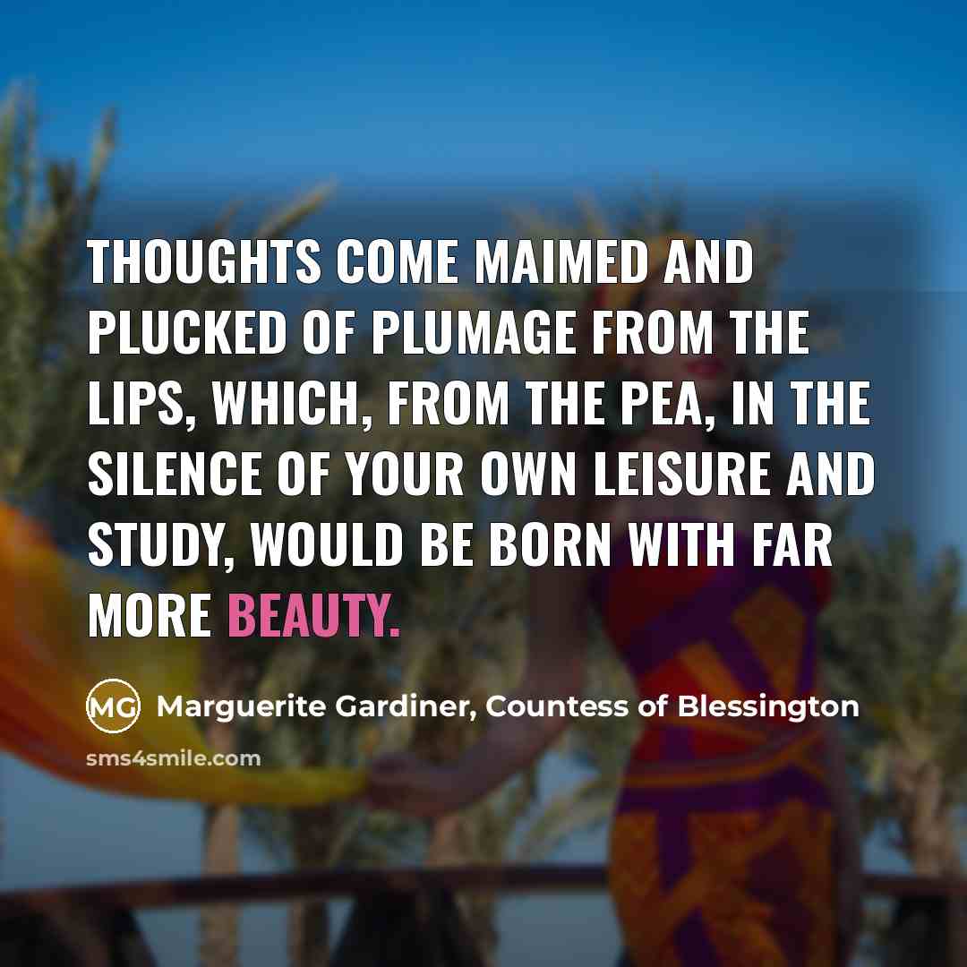 “Thoughts come maimed and plucked of plumage from the lips,…” quote by Marguerite Gardiner, Countess of Blessington