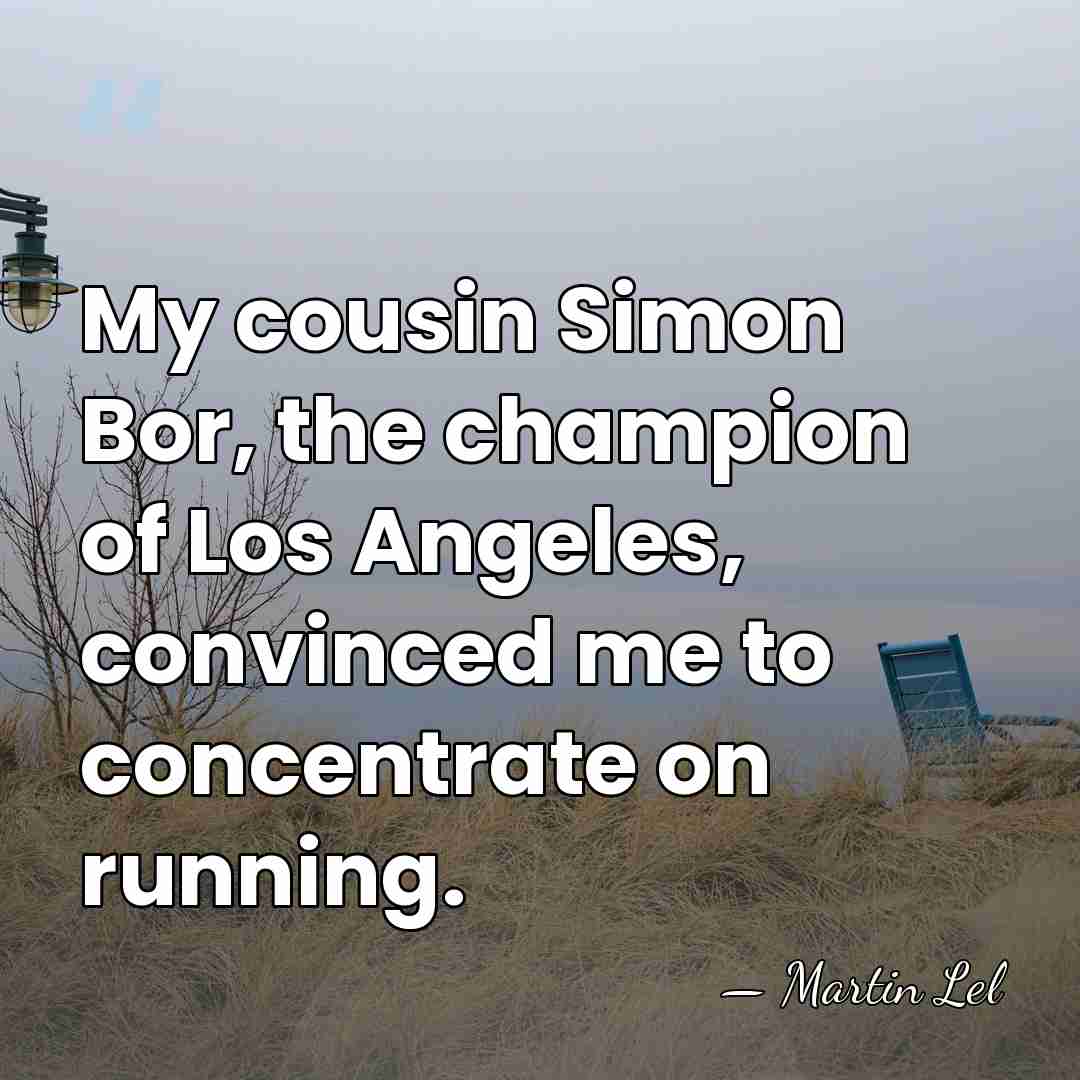 My cousin Simon Bor, the champion of Los Angeles, convinced me to&hellip; - Martin Lel
