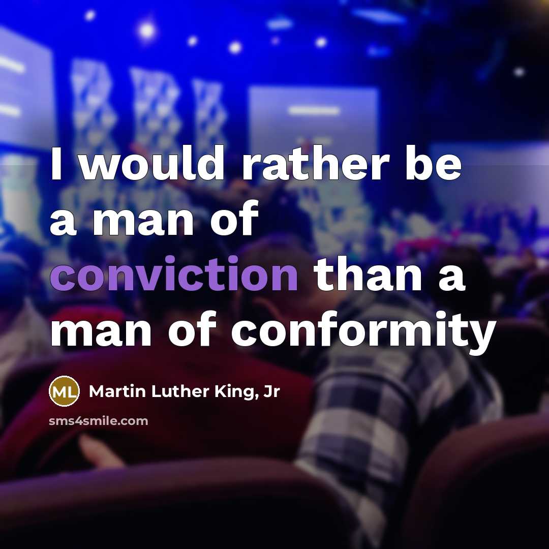 “I would rather be a man of conviction than a…” quote by Martin Luther King, Jr