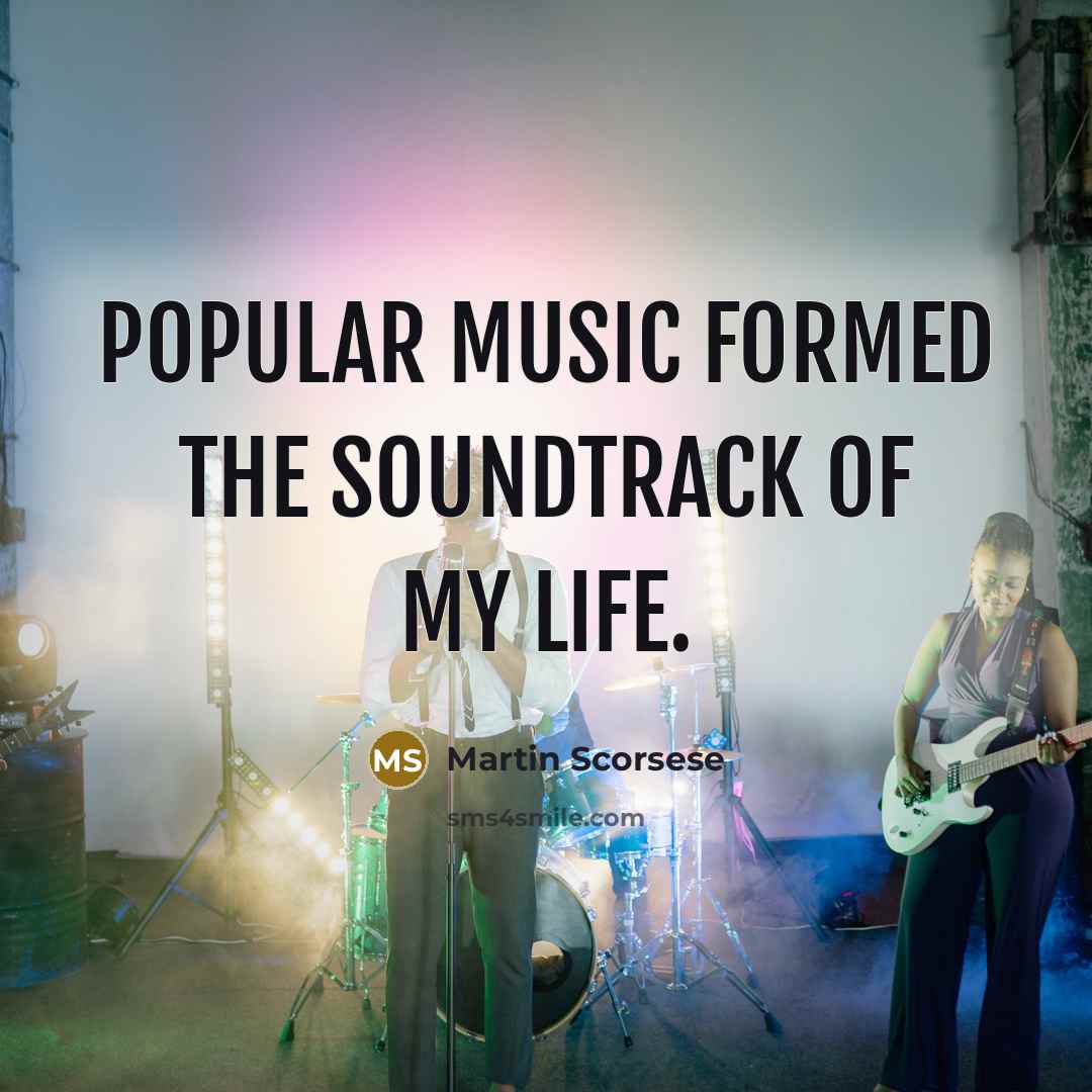 “Popular music formed the soundtrack of my life.…” quote by Martin Scorsese