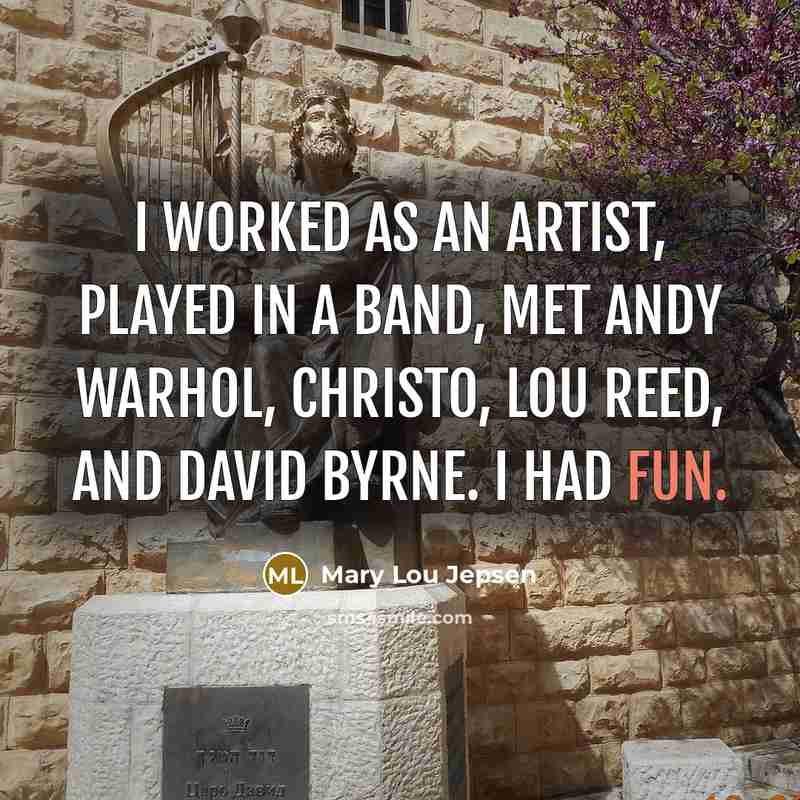 “I worked as an artist, played in a band, met…” quote by Mary Lou Jepsen