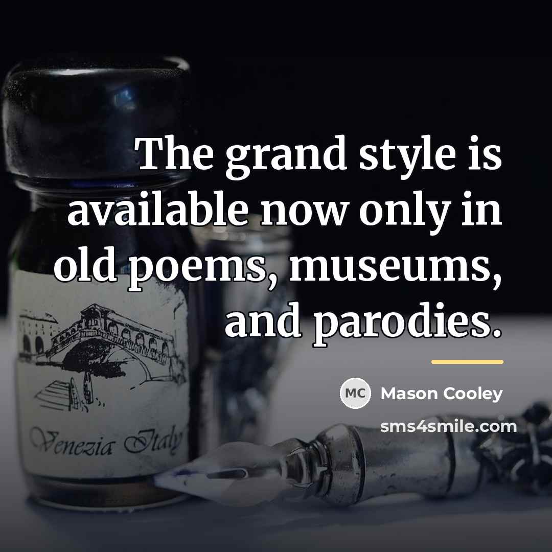 “The grand style is available now only in old poems,…” quote by Mason Cooley