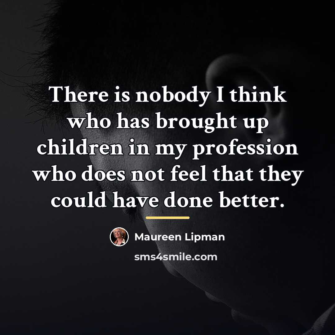 “There is nobody I think who has brought up children…” quote by Maureen Lipman