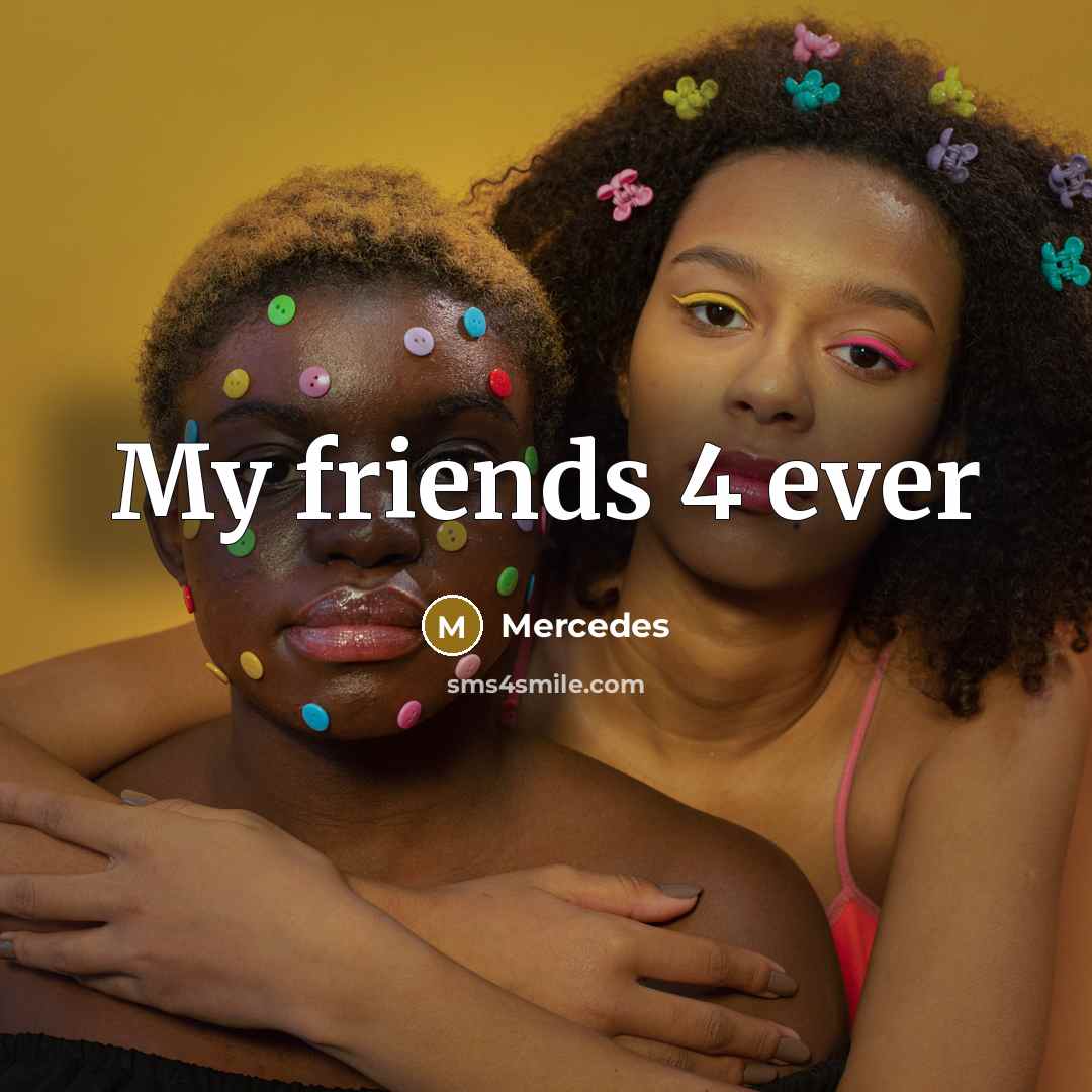 “My friends 4 ever…” quote by Mercedes