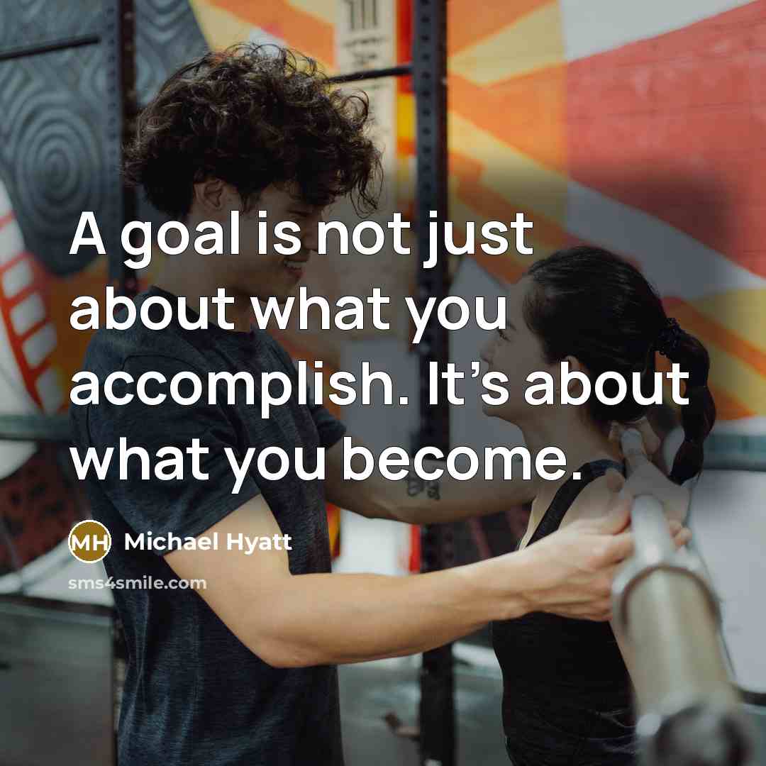 “A goal is not just about what you accomplish. It’s…” quote by Michael Hyatt