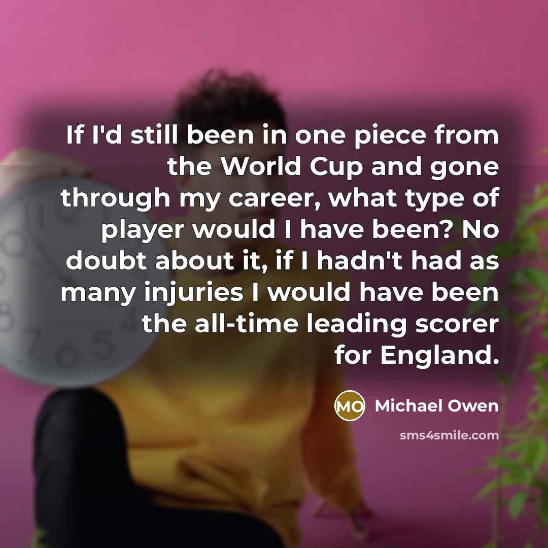 “If I'd still been in one piece from the World…” quote by Michael Owen