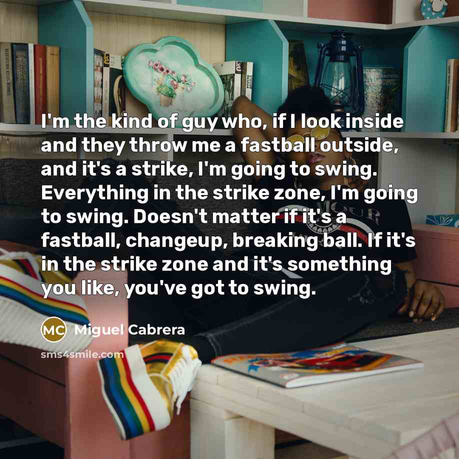 “I'm the kind of guy who, if I look inside…” quote by Miguel Cabrera
