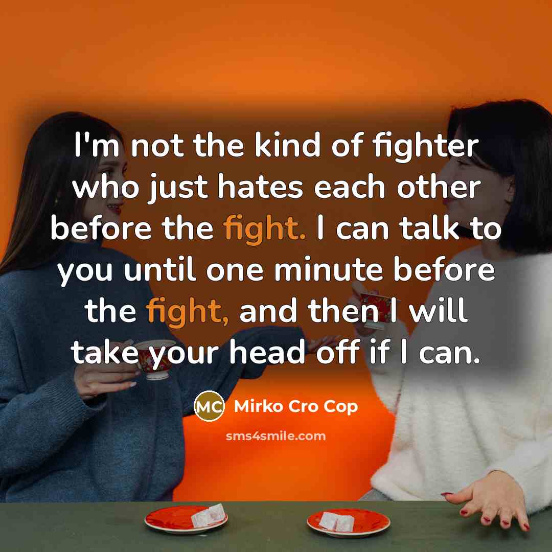 “I'm not the kind of fighter who just hates each…” quote by Mirko Cro Cop
