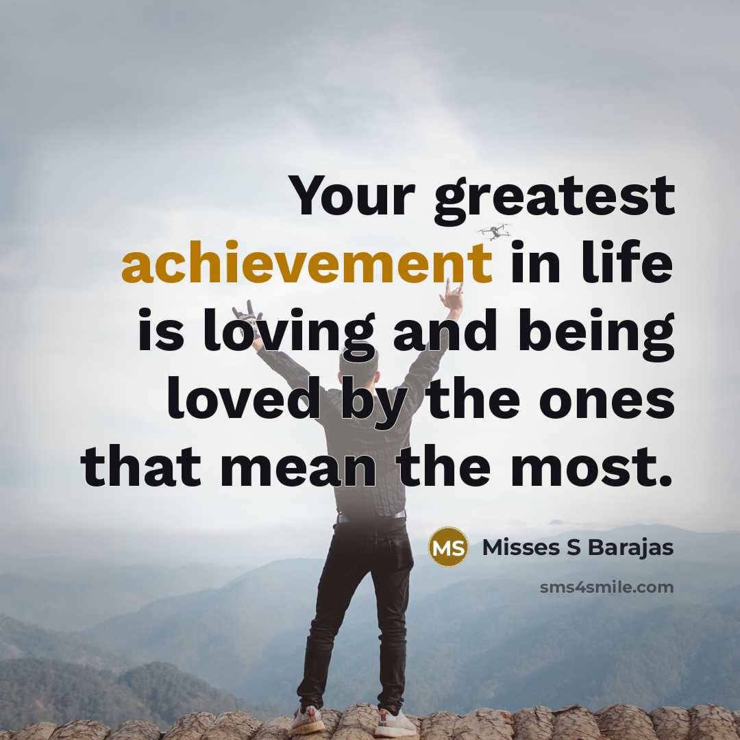 “Your greatest achievement in life is loving and being loved…” quote by Misses S Barajas