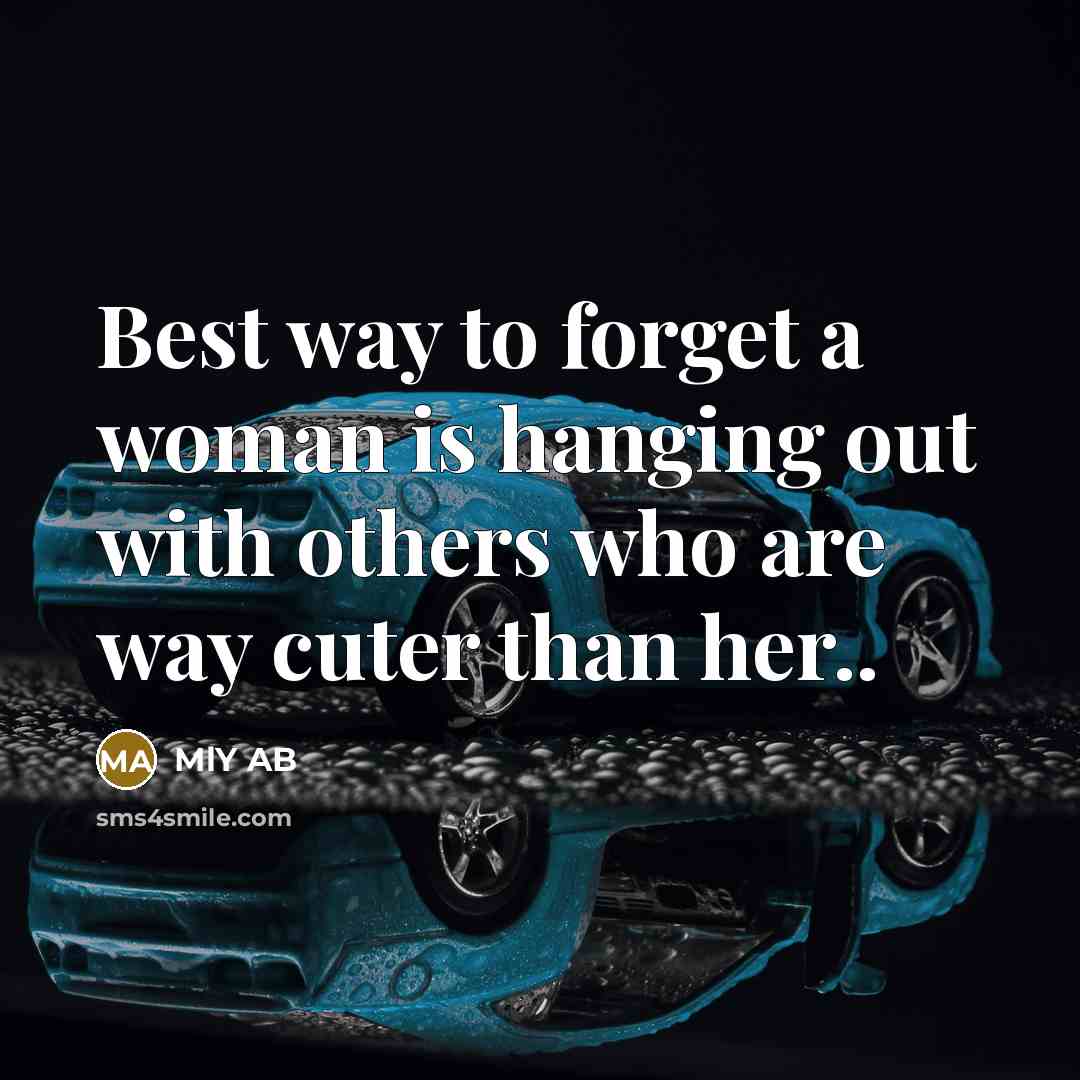 “Best way to forget a woman is hanging out with…” quote by MLY AB