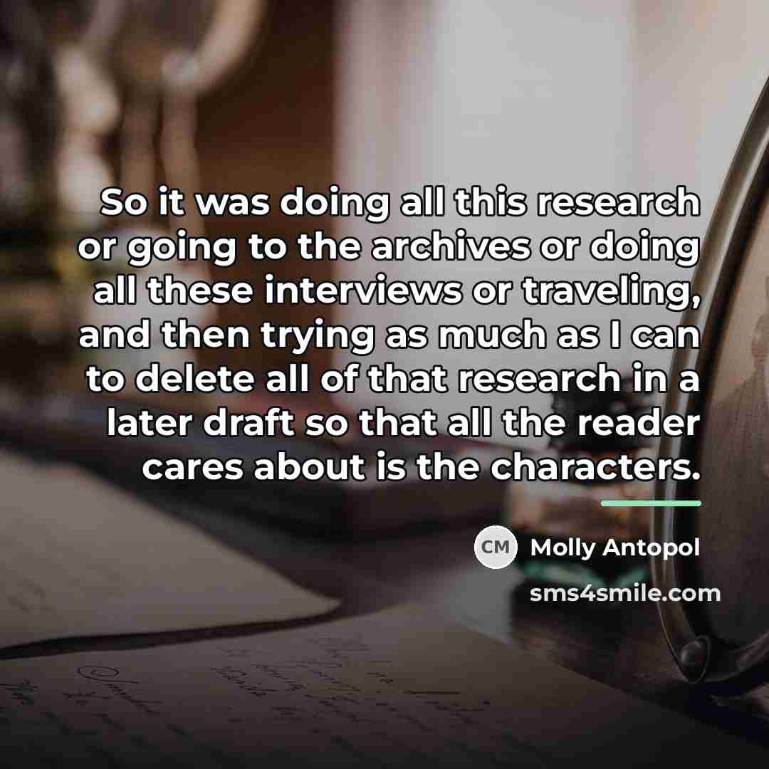 “So it was doing all this research or going to…” quote by Molly Antopol