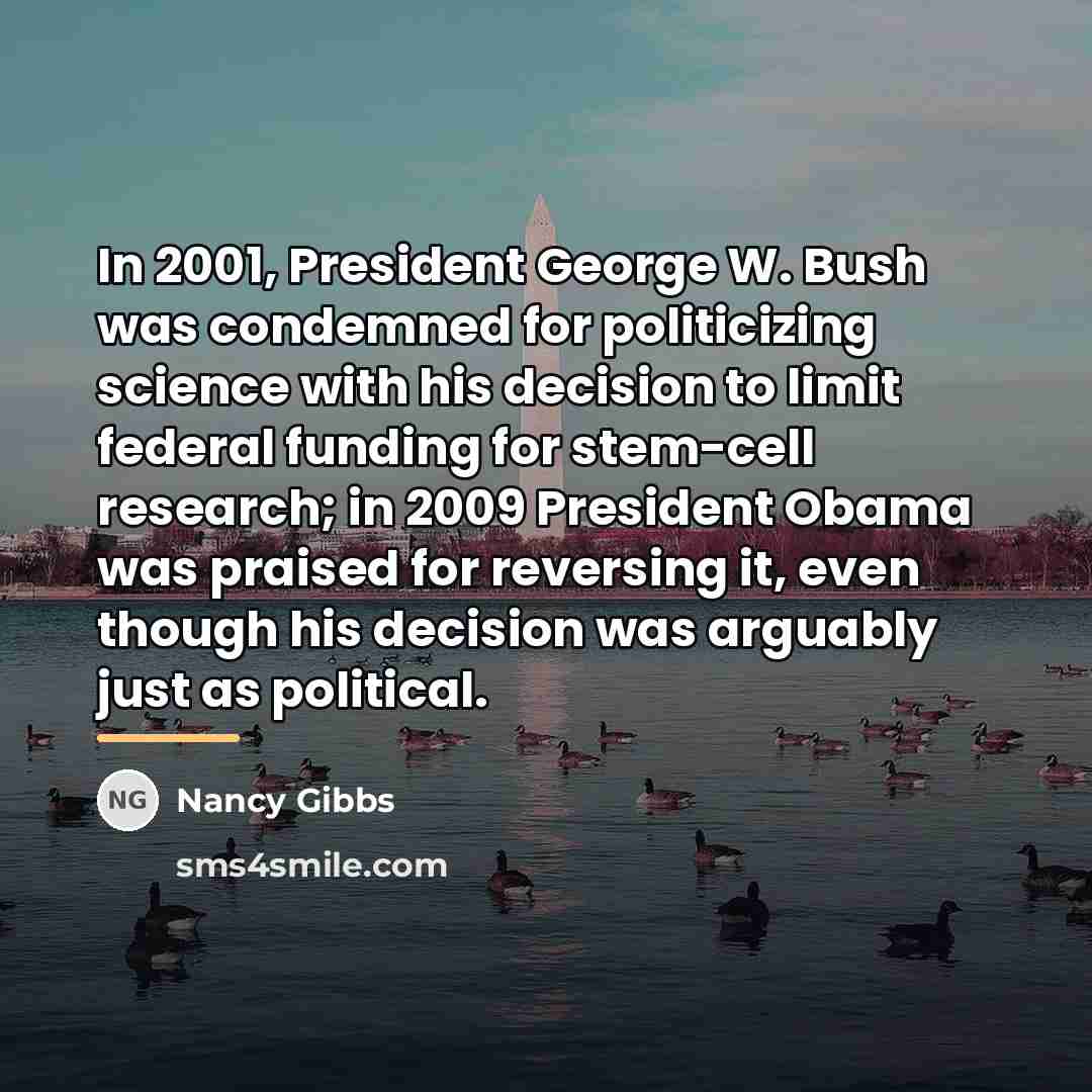 “In 2001, President George W. Bush was condemned for politicizing…” quote by Nancy Gibbs