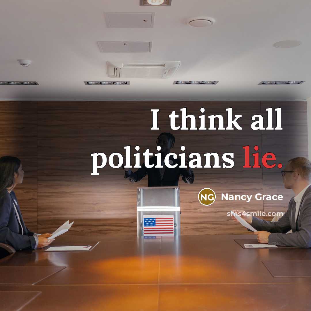 “I think all politicians lie.…” quote by Nancy Grace