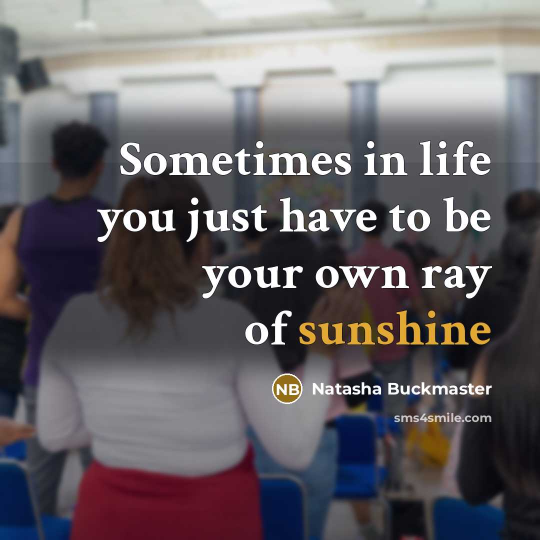 “Sometimes in life you just have to be your own…” quote by Natasha Buckmaster