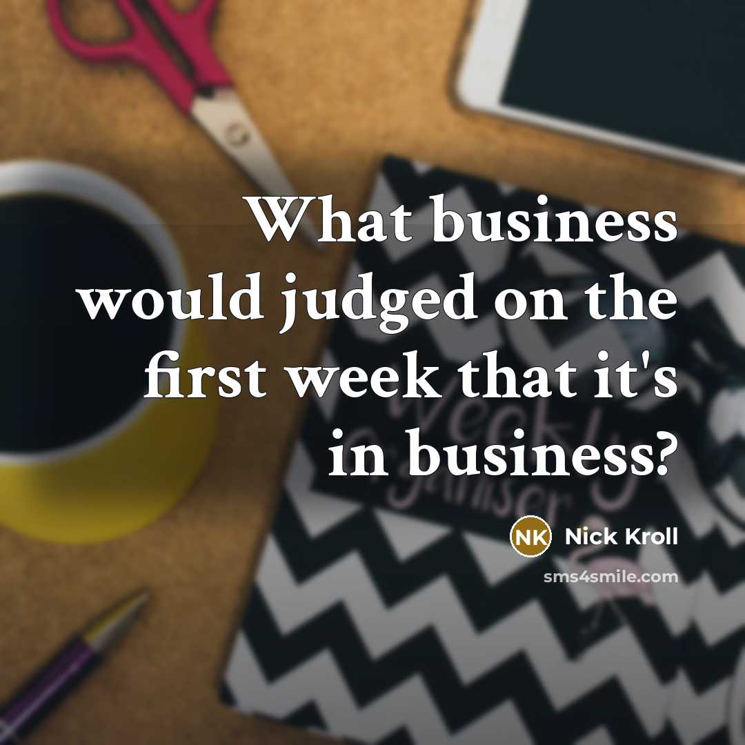 “What business would judged on the first week that it's…” quote by Nick Kroll