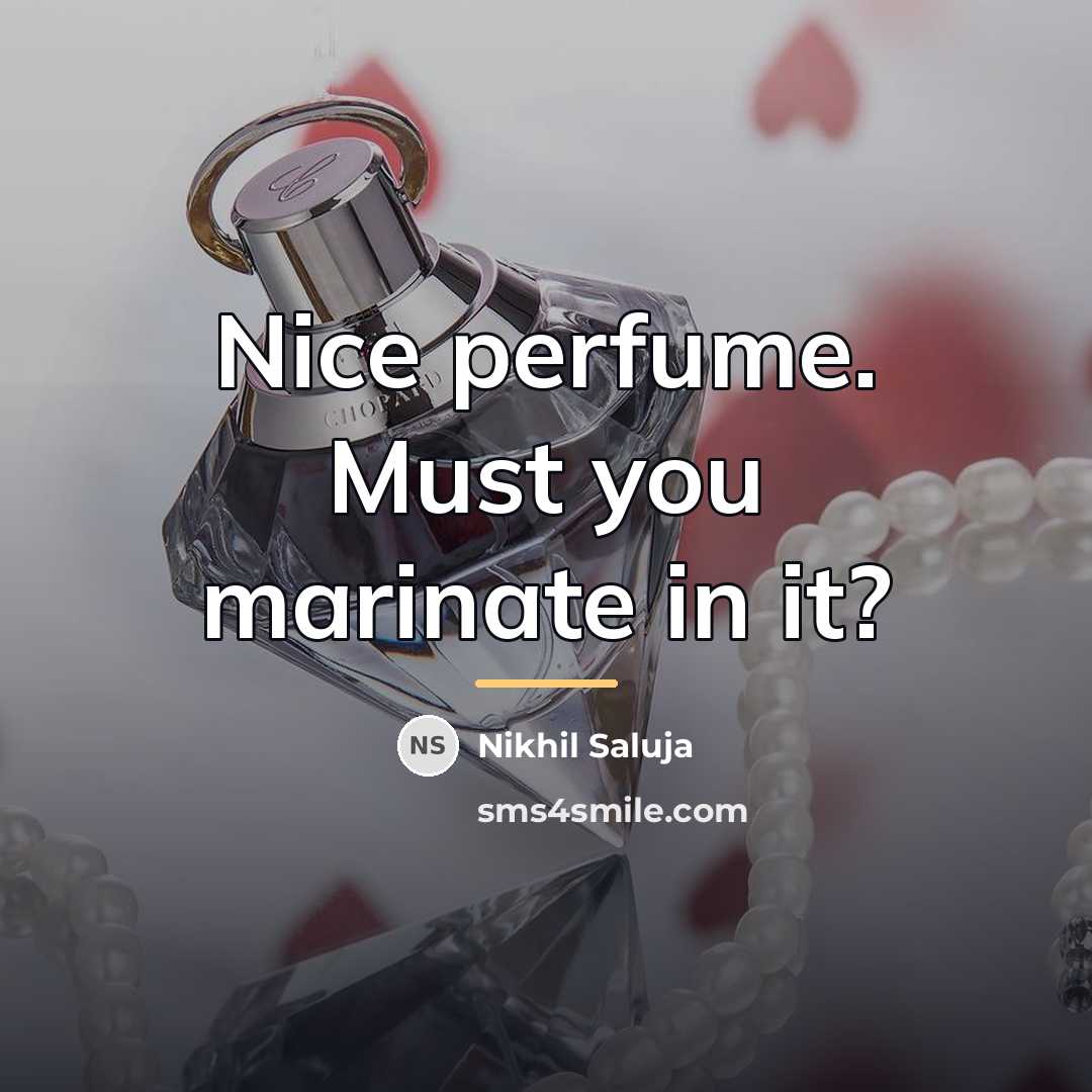 “Nice perfume. Must you marinate in it?…” quote by Nikhil Saluja