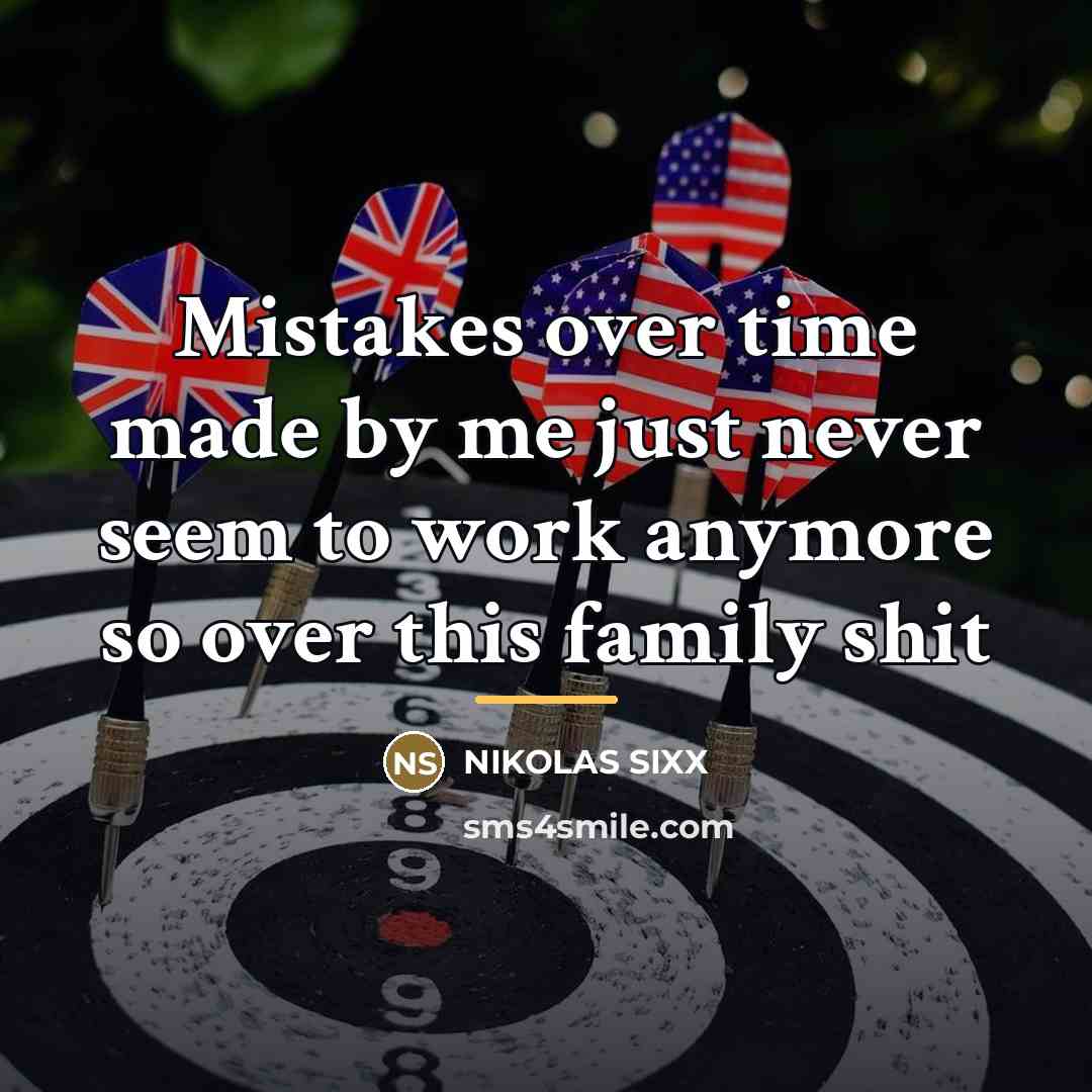 “Mistakes over time made by me just never seem to…” quote by NIKOLAS SIXX