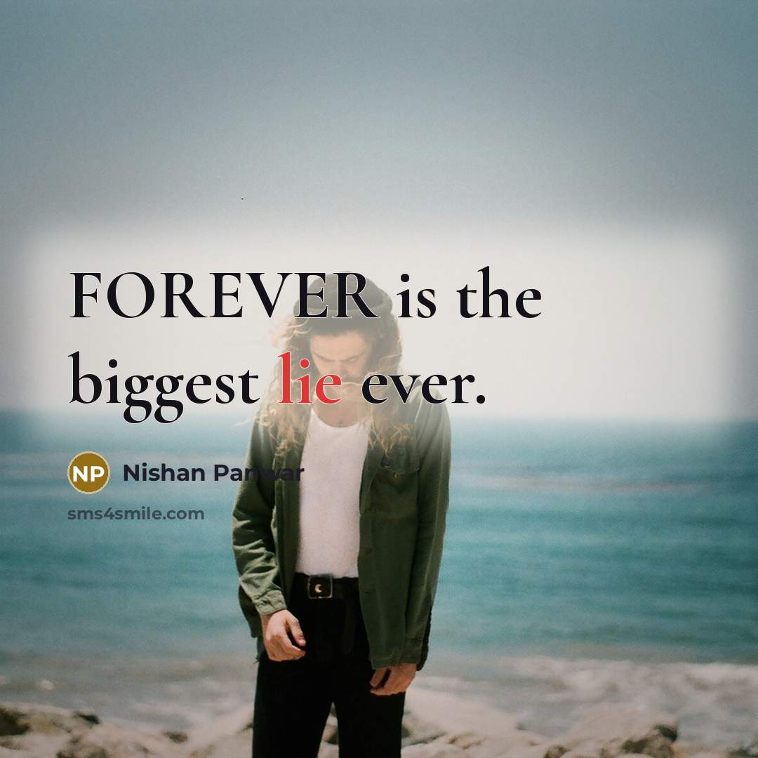 “FOREVER is the biggest lie ever.” quote by Nishan Panwar