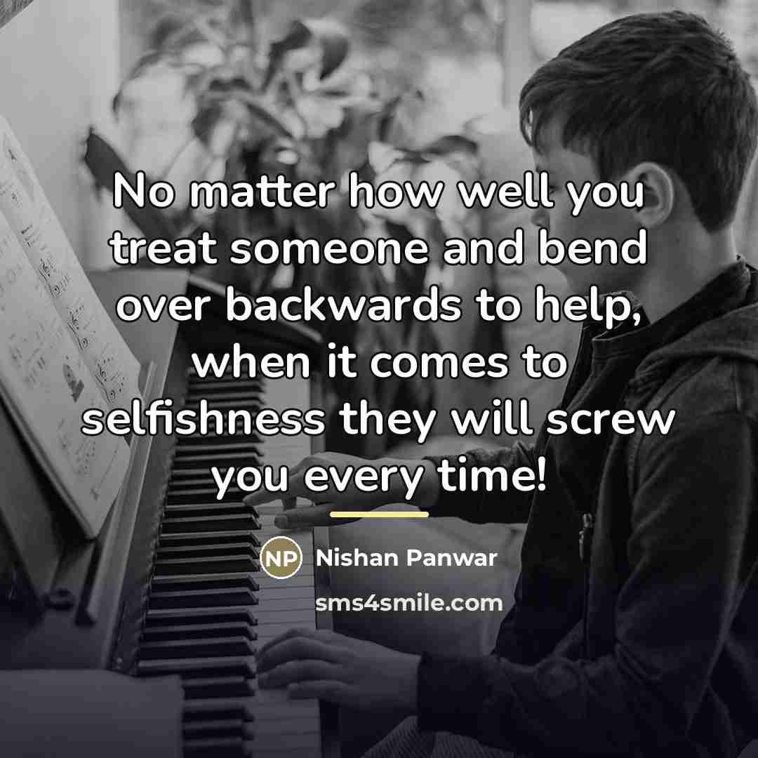 “No matter how well you treat someone and bend over…” quote by Nishan Panwar
