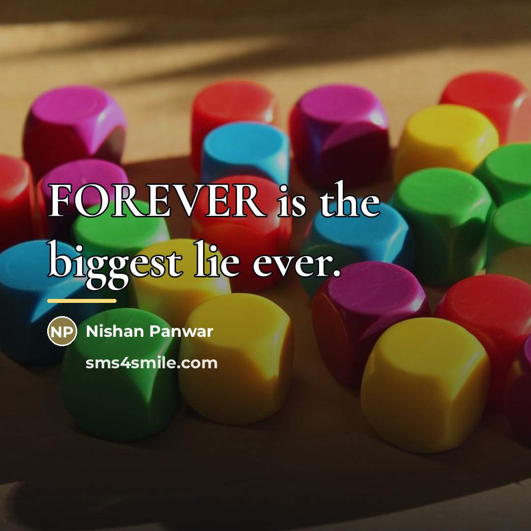 “FOREVER is the biggest lie ever.…” quote by Nishan Panwar