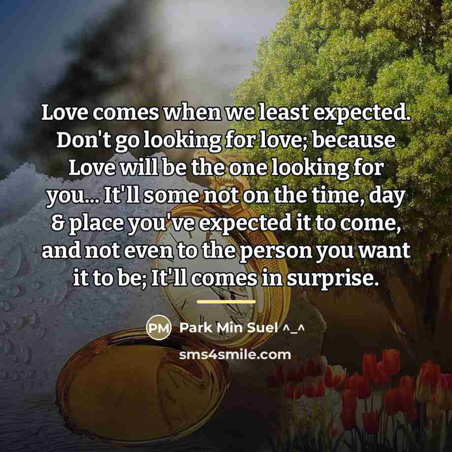 “Love comes when we least expected. Don't go looking for…” quote by Park Min Suel ^_^
