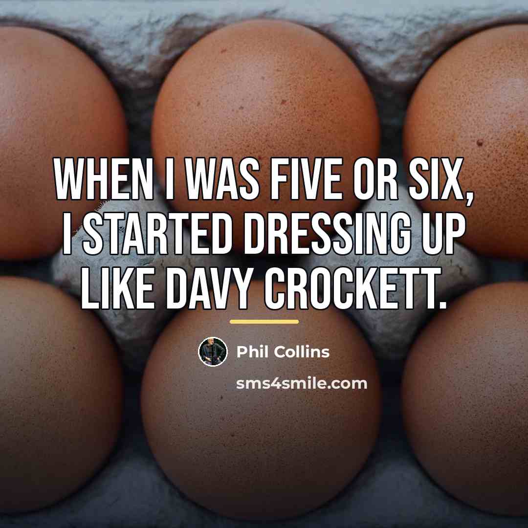 “When I was five or six, I started dressing up…” quote by Phil Collins