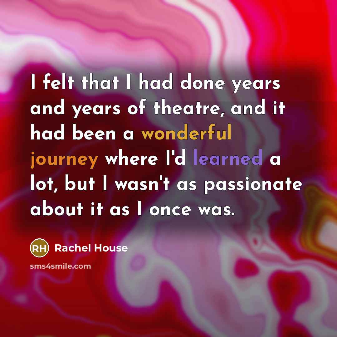 “I felt that I had done years and years of…” quote by Rachel House