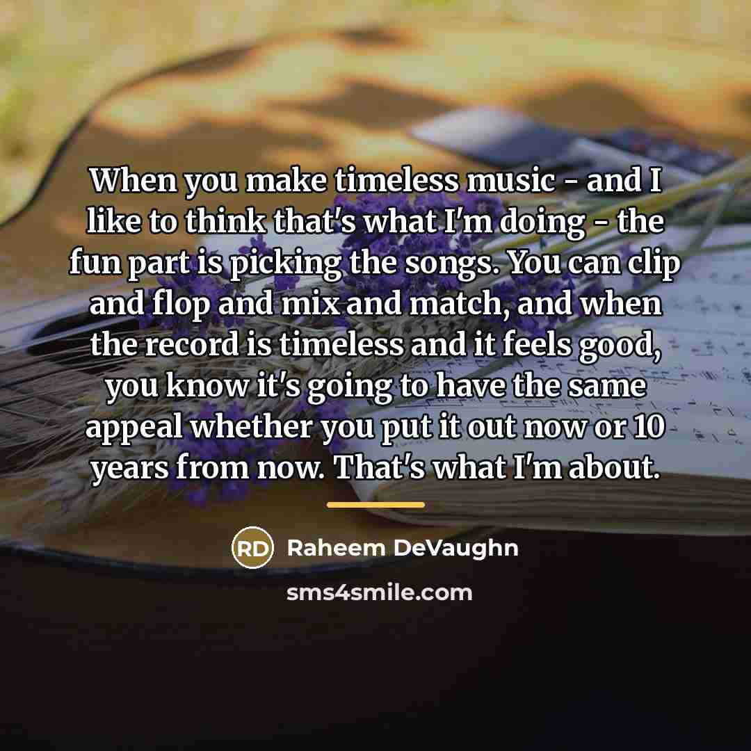 “When you make timeless music - and I like to…” quote by Raheem DeVaughn